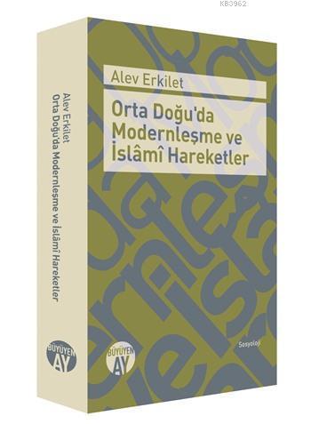 Orta Doğu'da Modernleşme ve İslâmî Hareketler | benlikitap.com