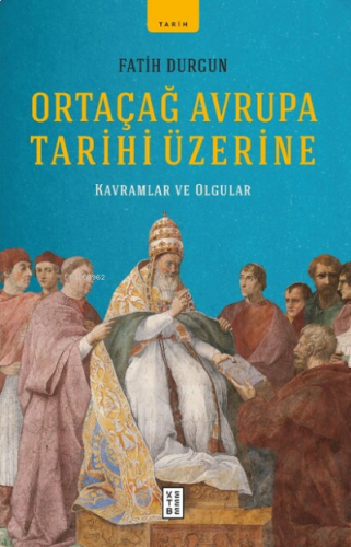 Ortaçağ Avrupa Tarihi Üzerine;Kavramlar ve Olgular | benlikitap.com