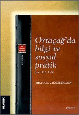 Ortaçağda Bilgi ve Sosyal Pratik | benlikitap.com