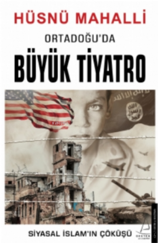 Ortadoğu’da Büyük Tiyatro;Siyasal İslam’ın Çöküşü | benlikitap.com