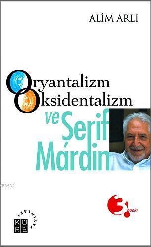 Oryantalizm Oksidentalizm ve Şerif Mardin | benlikitap.com