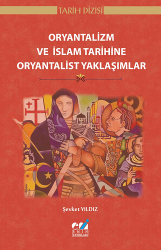 Oryantalizm ve İslam Tarihine Oryantalist Yaklaşımlar | benlikitap.com