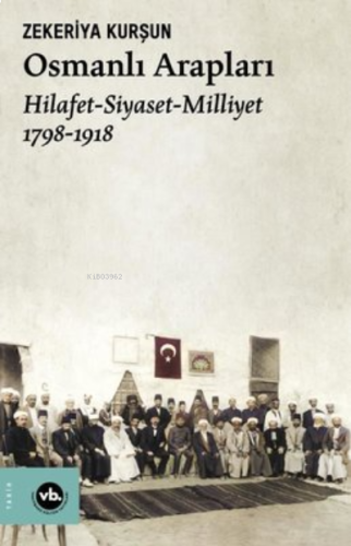 Osmanlı Arapları:Hilafet-Siyaset-Milliyet 2.Baskı | benlikitap.com