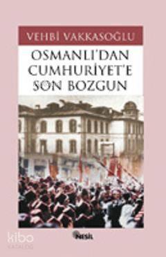 Osmanlı´dan Cumhuriyet´e Son Bozgun | benlikitap.com