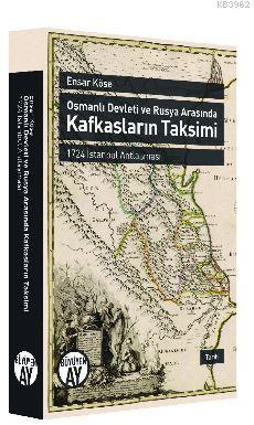 Osmanlı Devleti ve Rusya Arasında Kafkasların Taksimi | benlikitap.com