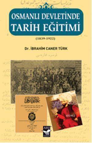 Osmanlı Devletinde Tarih Eğitimi; (1839 - 1922) | benlikitap.com