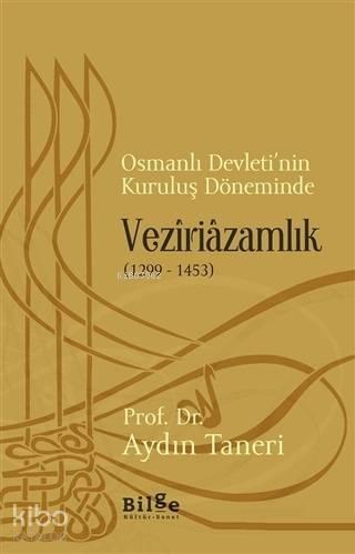 Osmanlı Devleti'nin Kuruluş Döneminde Veziriazamlık (1299 - 1453) | be