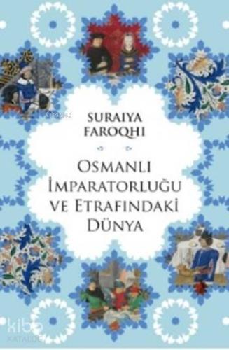 Osmanlı İmparatorluğu ve Etrafındaki Dünya | benlikitap.com