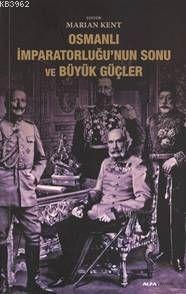 Osmanlı İmparatorluğunun Sonu ve Büyük Güçler | benlikitap.com