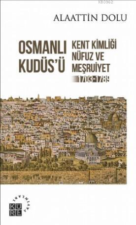 Osmanlı Kudüs'ü Kent Kimliği, Nüfuz ve Meşruiyet (1703-1789) | benliki