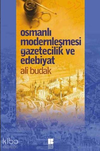 Osmanlı Modernleşmesi Gazetecilik ve Edebiyat | benlikitap.com