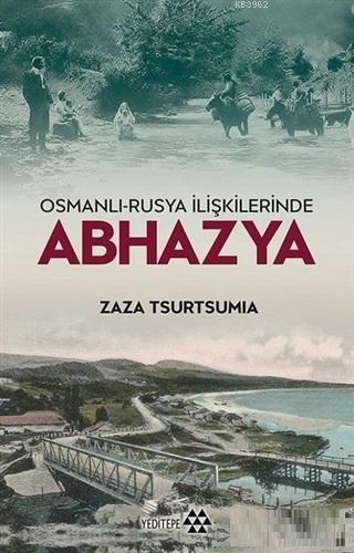 Osmanlı-Rusya İlişkilerinde Abhazya | benlikitap.com