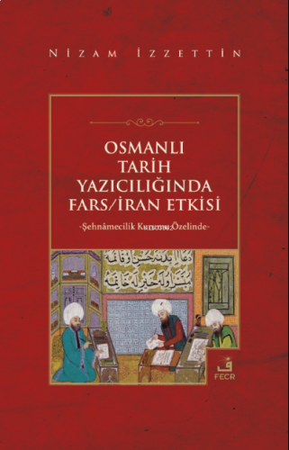 Osmanlı Tarih Yazıcılığında Fars/İran Etkisi | benlikitap.com