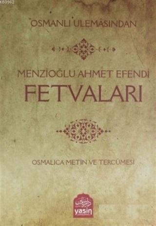 Osmanlı Ulemasından Menzioğlu Ahmet Efendi Fetvaları | benlikitap.com