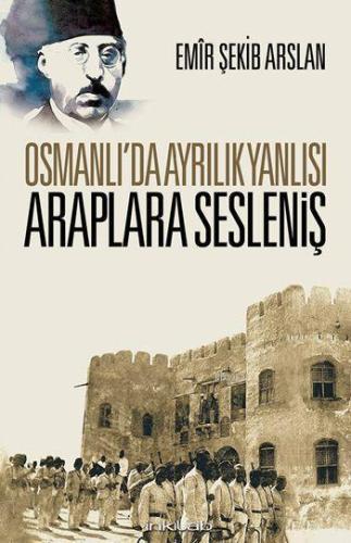 Osmanlı'da Ayrılık Yanlısı Araplara Sesleniş | benlikitap.com