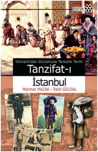 Osmanlı'dan Günümüze Temizlik Tarihi - Tanzifat-ı İstanbul | benlikita