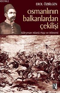 Osmanlının Balkanlardan Çekilişi; Süleyman Hüsnü Paşa ve Dönemi | benl