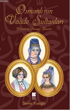 Osmanlı'nın Valide Sultanları | benlikitap.com