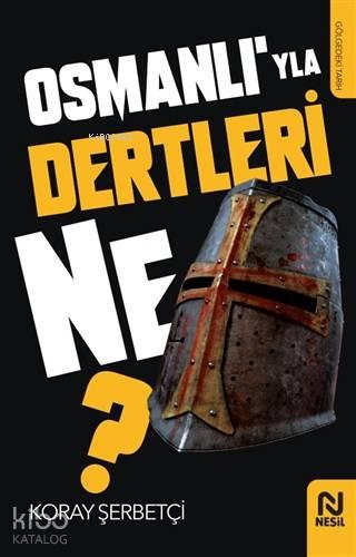 Osmanlı'yla Dertleri Ne? | benlikitap.com