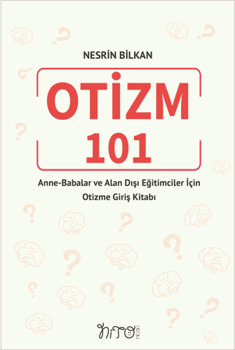 Otizm 101 - Anne-Babalar ve Alan Dışı Eğitimciler İçin Otizme Giriş Ki