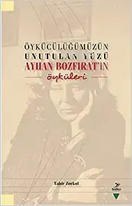 Öykücülügümüzün Unutulan Yüzü;Ayhan Bozfirat’in Öyküleri | benlikitap.