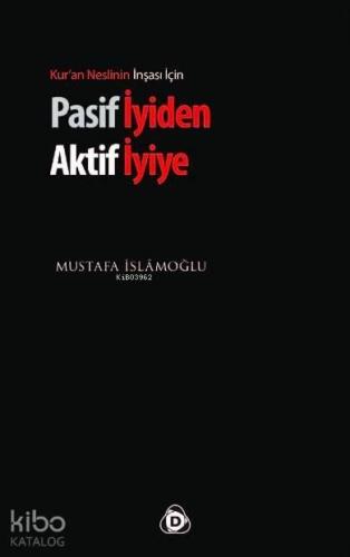 Pasif İyiden Aktif İyiye; Kur'an Neslinin İnşası İçin | benlikitap.com