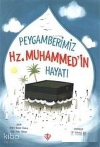 Peygamberimizin Hz. Muhammed'in Hayatı | benlikitap.com