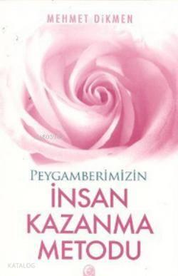 Peygamberimizin İnsan Kazanma Metodu | benlikitap.com