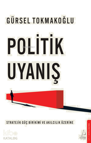 Politik Uyanış ;Stratejik Güç Birikimi ve Akılcılık Üzerine | benlikit