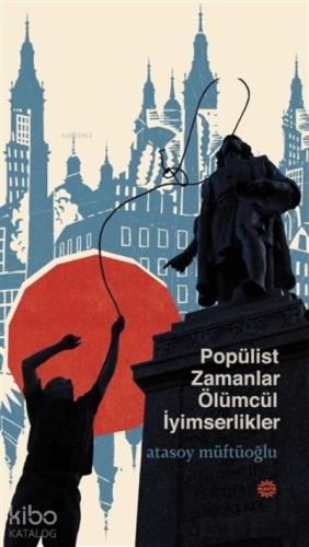 Popülist Zamanlar Ölümcül İyimserlikler | benlikitap.com