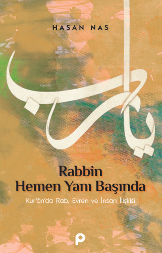 Rabbin Hemen Yanı Başında;Kur’an’da Rab, Evren ve İnsan İlişkisi | ben