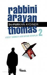 Rabbini Arayan Thomas 2; Ateist Thomas´a Kur´an´dan Cevaplar | benliki