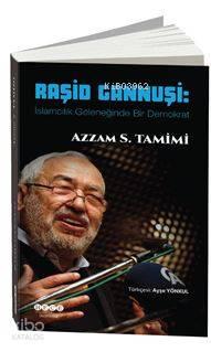 Raşid Gannuşi : İslamcılık Geleneğinde Bir Demokrat | benlikitap.com