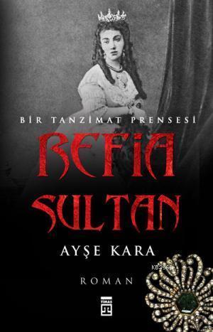 Refia Sultan - Bir Tanzimat Prensesi | benlikitap.com