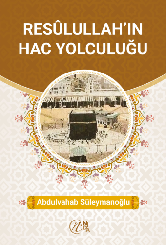 Resûlullah’ın Hac Yolculuğu | benlikitap.com