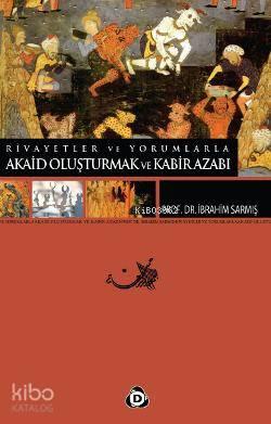 Rivayetler ve Yorumlarla Akaid Oluşturmak ve Kabir Azabı | benlikitap.