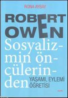 Robert Owen Sosyalizmin Öncülerinden | benlikitap.com