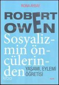 Robert Owen Sosyalizmin Öncülerinden | benlikitap.com