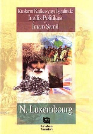 Rusların Kafkasya'yı İşgalinde İngiliz Politikası ve İmam Şamil | benl