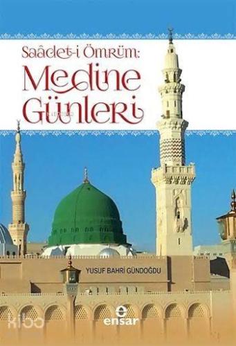 Saâdet-i Ömrüm: Medine Günleri | benlikitap.com