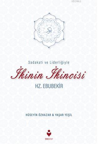 Sadakati ve Liderliğiyle İkinin İkincisi Hz. Ebubekir | benlikitap.com