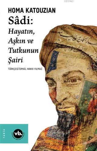 Sadi; Hayatın Aşkın ve Tutkunun Şairi | benlikitap.com