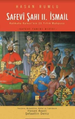 Safevî Şahı II. İsmail; Kahkaha Kalesi'nin 20 Yıllık Mahpusu | benliki