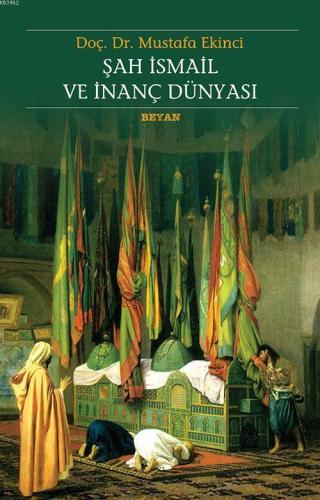 Şah İsmail ve İnanç Dünyası | benlikitap.com