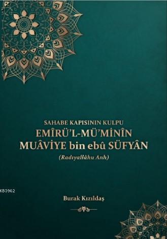 Sahabe Kapısının Kulpu - Emirü'l-Mü'minin Muaviye Bin Ebu Süfyan | ben