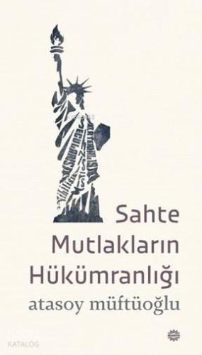 Sahte Mutlakların Hükümranlığı | benlikitap.com