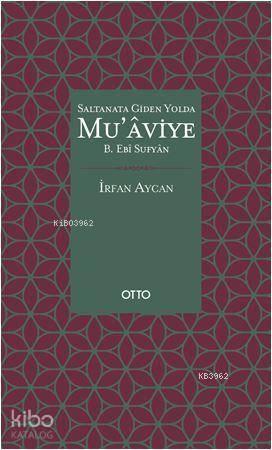 Saltanata Giden Yolda Mu'aviye B. Ebi Sufyan | benlikitap.com