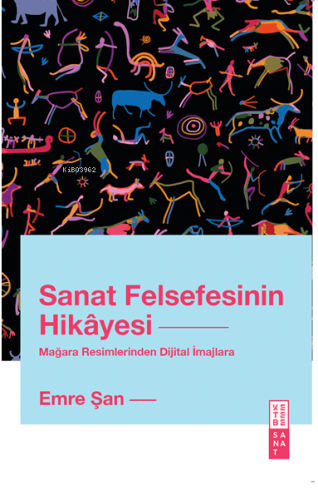 Sanat Felsefesinin Hikâyesi;Mağara Resimlerinden Dijital İmajlara | be