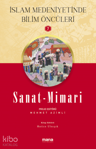 Sanat - Mimari - İslam Medeniyetinde Bilim Öncüleri 7 | benlikitap.com