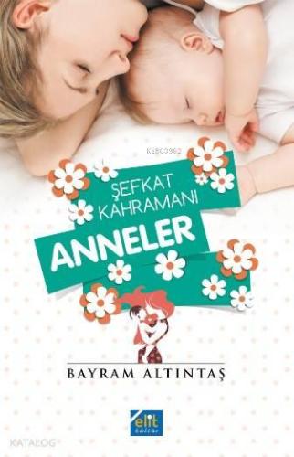 Şefkat Kahramanı Anneler | benlikitap.com